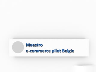 Maestro e-commerce pilot Belgie 