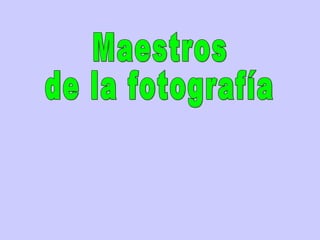 Maestros de la fotografía