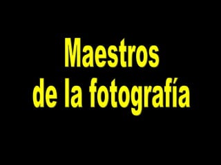 Maestros de la fotografía 