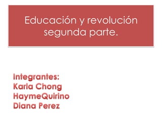 Educación y revolución
   segunda parte.
 