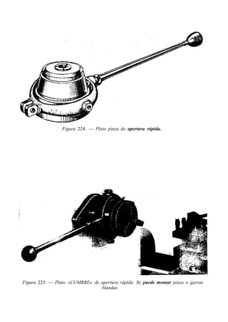 Figura 224. — Plato pinza de apertura rápida.
Figura 225. — Plato «CUMBRE» de apertura rápida. Se puede montar pinza o garras
blandas.
 
