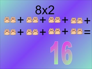 8x2 + + + + + + + = 16 