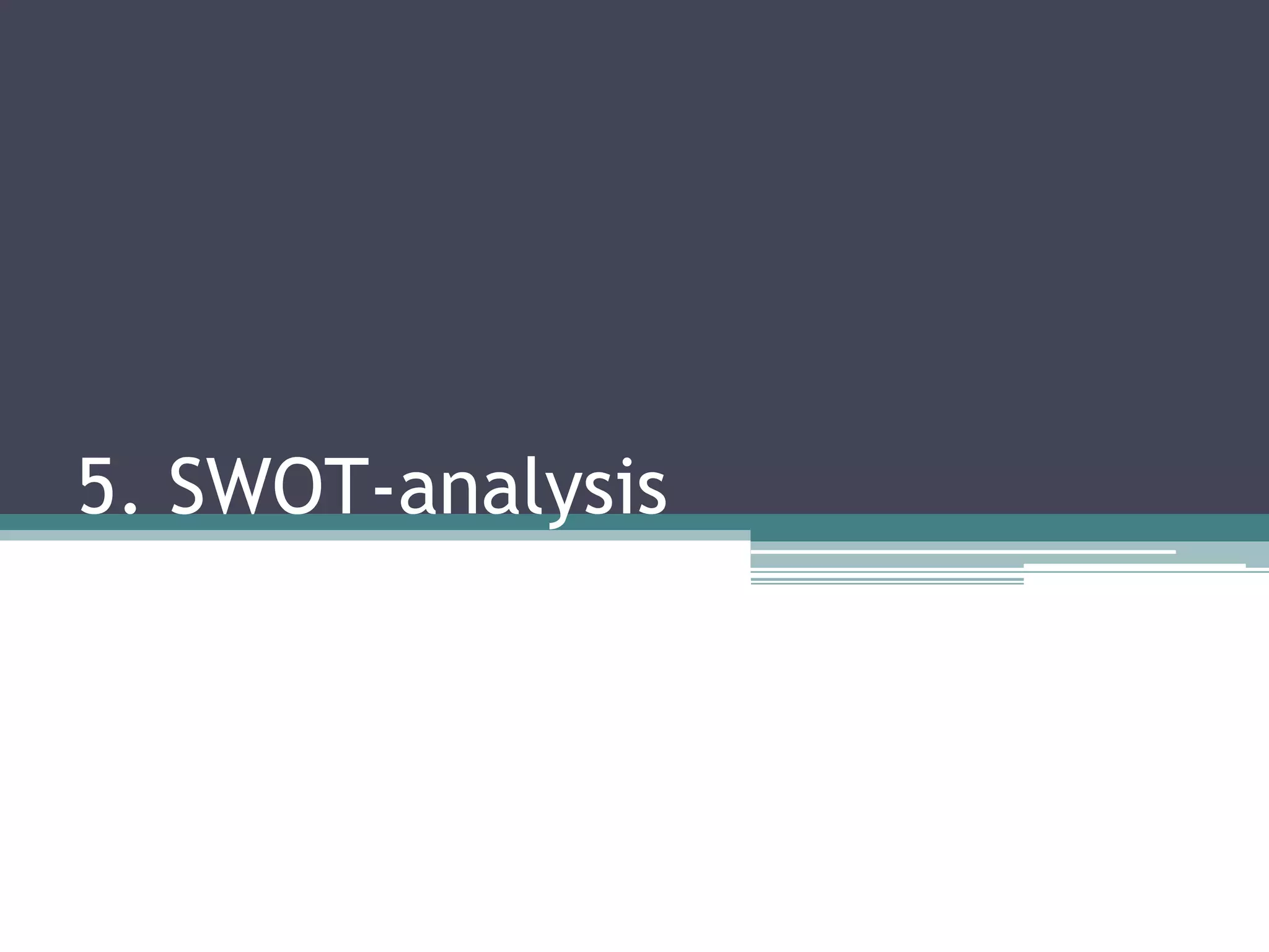 5. SWOT-analysis
 
