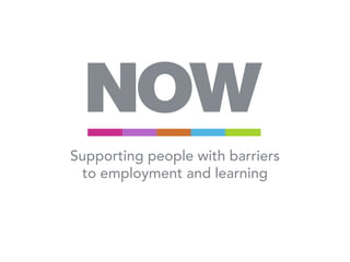 Supporting people with barriers 
to employment and learning 
 