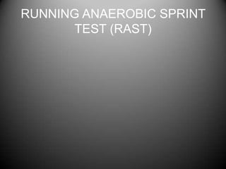 RUNNING ANAEROBIC SPRINT
       TEST (RAST)
 