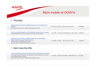 More mobile at OOW14 
• Thursday 
• Don’t miss the HOL 
 