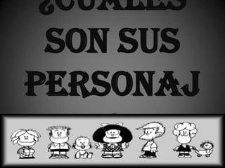 ¿Cuales
 son sus
personaj
   es?
 