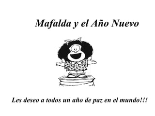 Les deseo a todos un año de paz en el mundo!!!  Mafalda y el Año Nuevo   