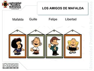 Guille Felipe LibertadMafalda
LOS AMIGOS DE MAFALDA
 
