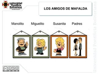 LOS AMIGOS DE MAFALDA
Manolito Miguelito Susanita Padres
 