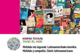 Mafalda eta lagunak: Latinoamerikako komikia 
Mafalda y compañía: Cómic latinoamericano 
 