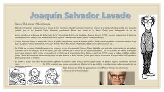 Joaquín Salvador Lavado
◦ Nació el 17 de julio de 1932 en Mendoza.
◦ Hijo de inmigrantes andaluces, fue el menor de tres hermanos. Quedó huérfano durante su infancia y se dedicó al dibujo desde muy pequeño
guiado por su tío Joaquín Tejón, dibujante profesional. Desde que nació se lo llamó Quino para distinguirlo de su tío.
Cursó estudios en la Escuela de Bellas Artes de la Universidad de Cuyo. Se traslada a Buenos Aires en 1951 y recorre redacciones de diarios y
revistas buscando trabajo. Tres semanas más tarde regresa a Mendoza sin haber podido conseguir empleo.
◦ Vuelve a Buenos Aires y el semanario "Esto es" le publica su primera página de Humor Gráfico, desde entonces publica en diversos medios "Vea y
Lea", "Leoplán", "Damas y Damitas", "TV Guía", "Usted", "Che", "Panorama", "Atlántida", "Adán", diario "Democracia", etc...
◦ En 1964, su personaje Mafalda aparece por primera vez en el semanario Primera Plana. Mafalda, era una niña observadora de su realidad
cotidiana, la de sus amigos y la de su familia, que ella convertía en el blanco de sus agudas reflexiones. En 1972 decidió no volver a dibujarlo,
pues hasta entonces había vivido presionado por el ritmo que le imponían las tiras diarias. A partir de 1973, en que se radica enMilán, publicó
varios libros de historietas humorísticas entre los que destaca la serie Mundo Quino, pero nunca alcanzaron la repercusión del legendario
personaje y los de su entorno.
◦ En 1990 se acogió a la doble nacionalidad adoptando la española, pero aunque residió algún tiempo en Madrid, regresó finalmente a Buenos
Aires. En 1992 organizó una magna exposición en Madrid en la que exhibió reproducciones tridimensionales de sus
personajes gráficos.
El 21 de mayo de 2014 fue galardonado con el Premio Príncipe de Asturias de
Comunicación y Humanidades.
 