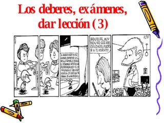 Los deberes, exámenes,  dar lección (3) 
