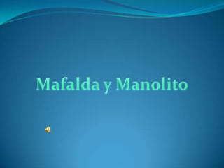 Mafalda & Manolito/introductios