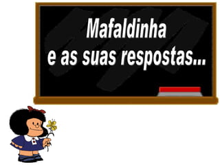 Mafaldinha e as suas respostas... 