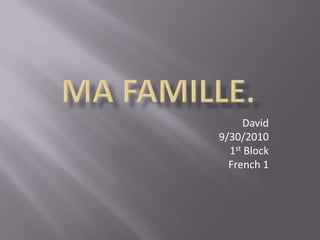 Ma Famille. David 9/30/2010 1st Block French 1 