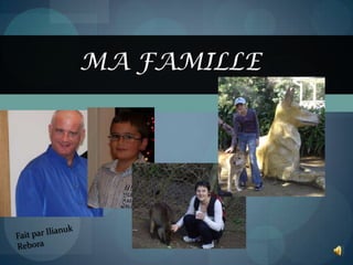 Ma famille Fait par Ilianuk Rebora 