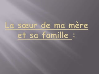 La sœur de ma mère et sa famille : 