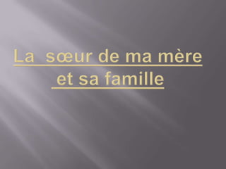 La  sœur de ma mèreet sa famille