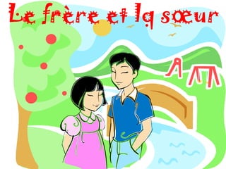 Le frère et lq sœur
 