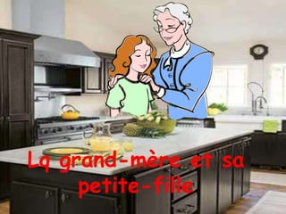 Lq grand-mère et sa
     petite-fille
 