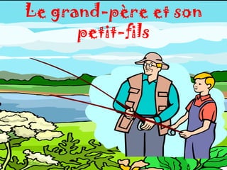 Le grand-père et son
      petit-fils
 