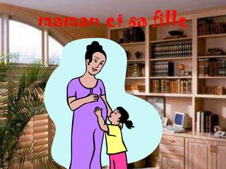 maman et sa fille
 