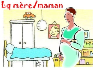 Lq mère/maman
 