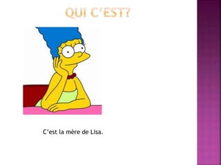 C’est la mère de Lisa. 
 