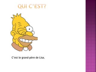 C’est le grand-père de Lisa. 
 