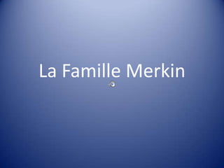 La Famille Merkin
 