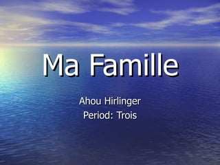 Ma Famille Ahou Hirlinger Period: Trois 