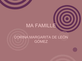 MA FAMILLE CORINA MARGARITA DE LEÓN GÓMEZ 