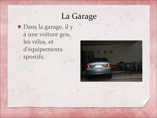 <ul><li>Dans la garage, il y a une voiture gris, les vélos, et d'équipements sportifs.  </li></ul>