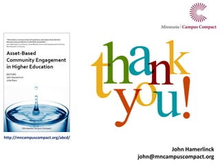 John Hamerlinck 
john@mncampuscompact.org 
http://mncampuscompact.org/abcd/ 

