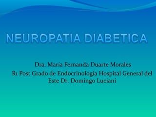 Dra. María Fernanda Duarte Morales
R1 Post Grado de Endocrinología Hospital General del
Este Dr. Domingo Luciani

 