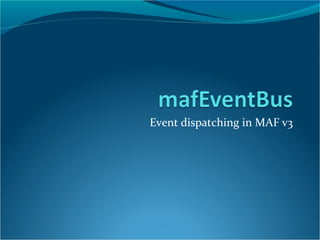 Event dispatching in MAF v3
 
