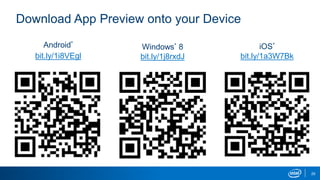 29
Download App Preview onto your Device
Android*
bit.ly/1i8VEgl
iOS*
bit.ly/1a3W7Bk
Windows* 8
bit.ly/1j8rxdJ
 