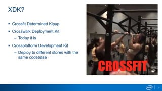 7
XDK?
 Crossfit Determined Kipup
 Crosswalk Deployment Kit
– Today it is
 Crossplatform Development Kit
– Deploy to different stores with the
same codebase
 