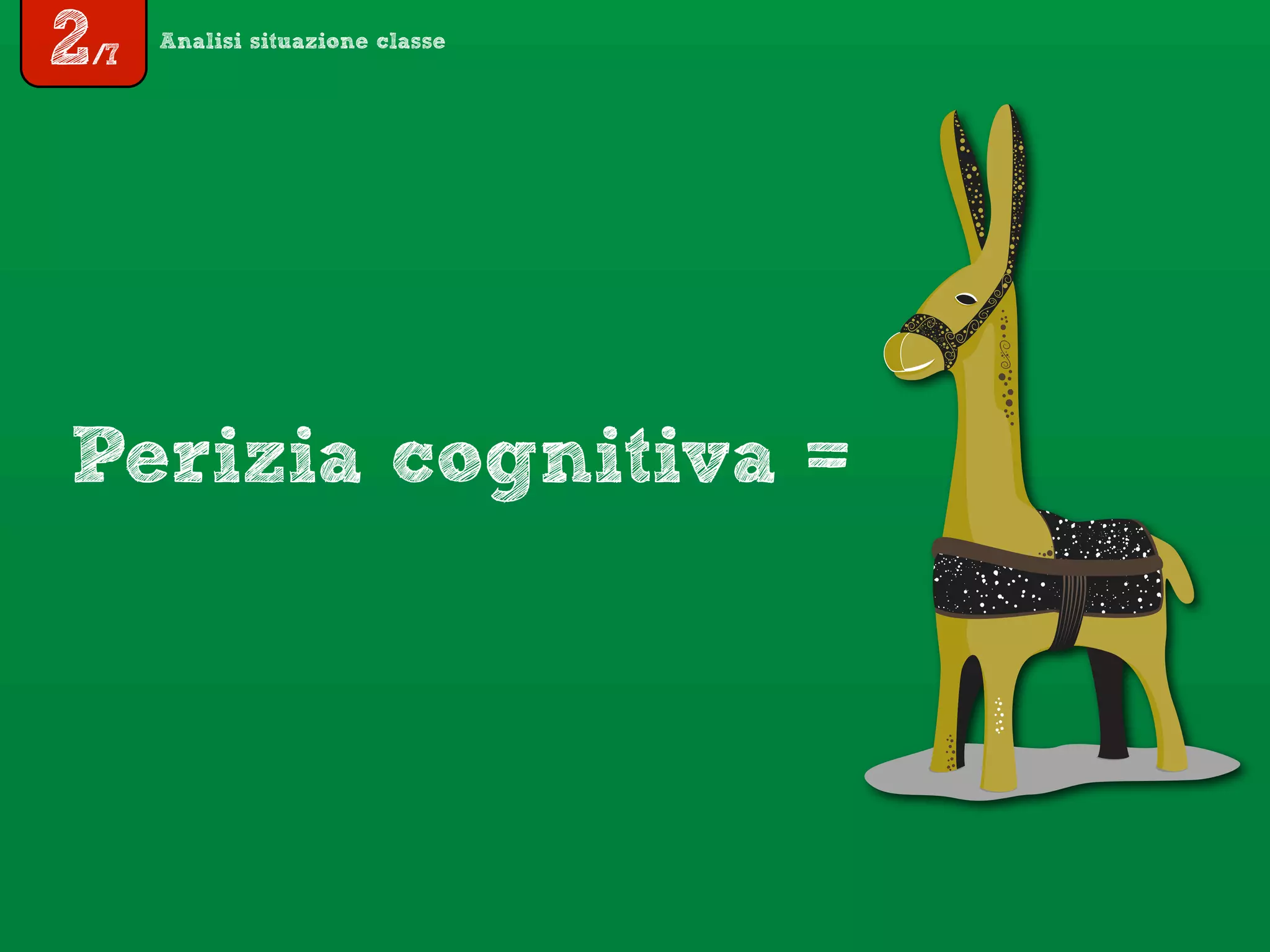 2/7
Analisi situazione classe
Perizia cognitiva =
 