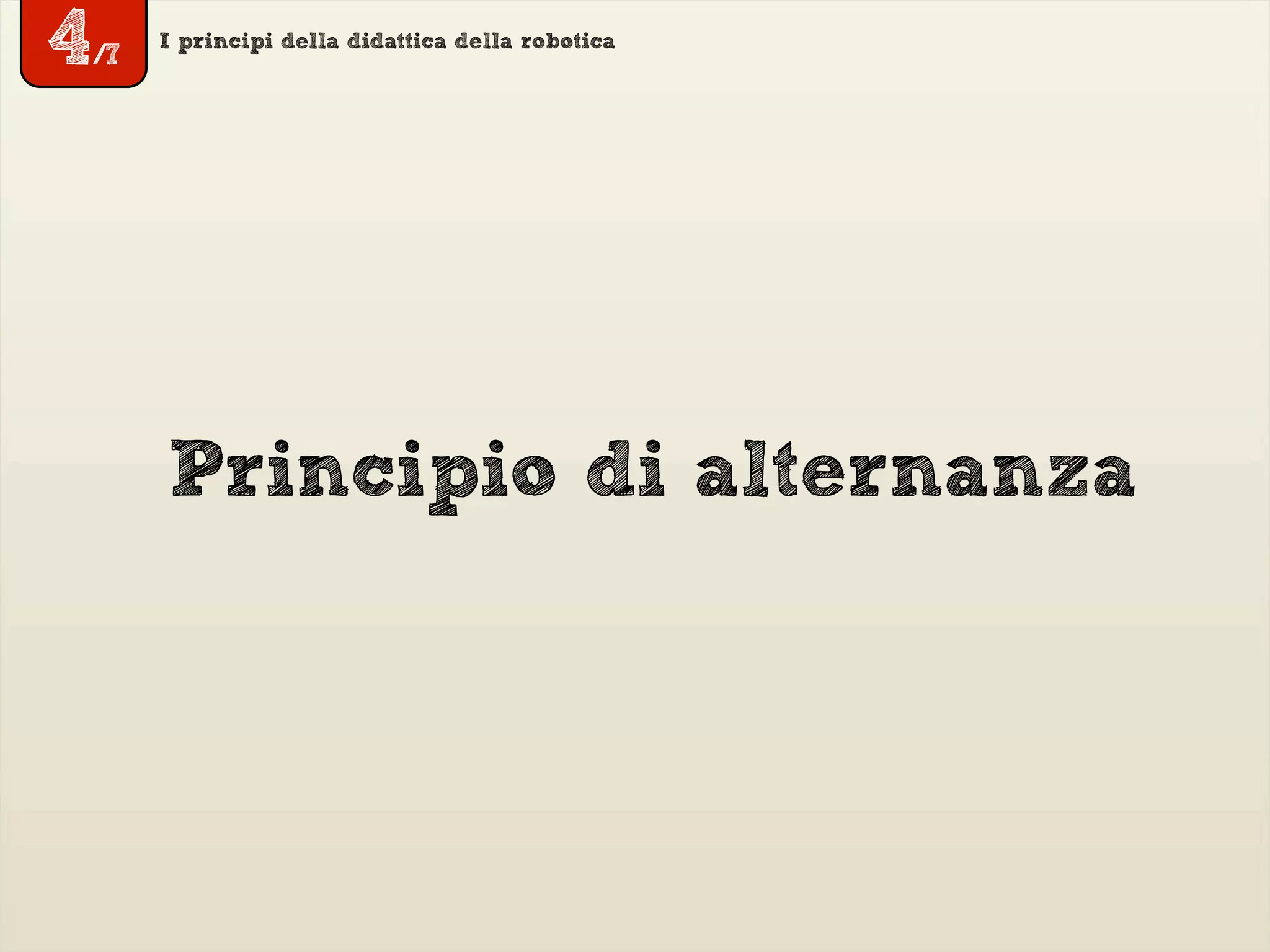 I principi della didattica della robotica
Principio di alternanza
4/7
 