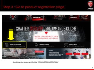 6
Step 3 : Go to product registration page
Scroll down the screen and find the “PRODUCT REGISTRATION”
 