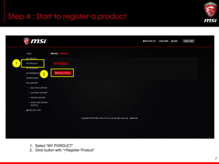 7
Step 4 : Start to register a product
1. Select “MY PORDUCT”
2. Click button with “+Register Product”
1
2
 
