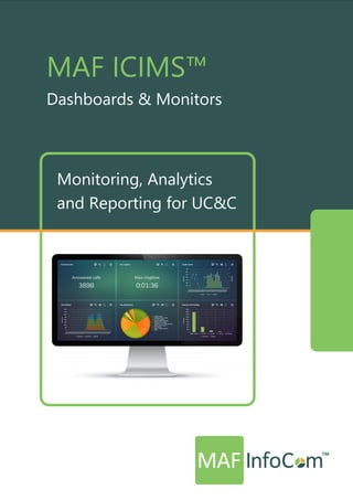 MAF ICIMS™
Dashboards & Monitors
Monitoring, Analytics
and Reporting for UC&C
 