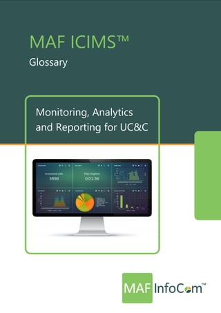 MAF ICIMS™
Glossary
Monitoring, Analytics
and Reporting for UC&C
 