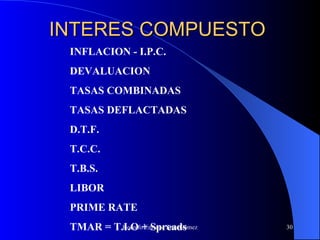INTERES COMPUESTO INFLACION - I.P.C. DEVALUACION TASAS COMBINADAS TASAS DEFLACTADAS D.T.F. T.C.C. T.B.S. LIBOR PRIME RATE TMAR = T.I.O + Spreads 