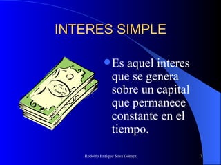 INTERES SIMPLE Es aquel interes que se genera sobre un capital que permanece constante en el tiempo. 