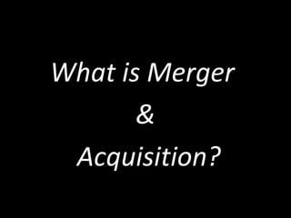 What is Merger
       &
 Acquisition?
 