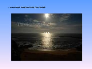 FIM … e os seus inesqueciveis por-do-sol. 