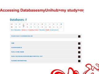 Accessing DatabasesmyUnihub>my study>my library
 